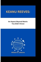 Keanu Reeves: An Aspect Beyond Matrix You Didn't Know B0CQD8BKLK Book Cover