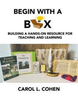 Begin With a Box: Building a Hands-On Resource for Teaching and Learning 195717613X Book Cover