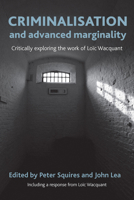 Criminalisation and Advanced Marginality: Critically Exploring the Work of Loic Wacquant 1447300009 Book Cover