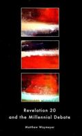 Revelation 20 and the Millennial Debate 0971756880 Book Cover
