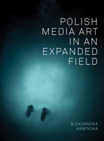 Polish Media Art in an Expanded Field 1783205407 Book Cover