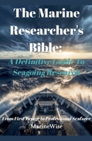 The Marine Researcher's Bible: A Definitive Guide To Seagoing Research B0GJZ4ZNB5 Book Cover