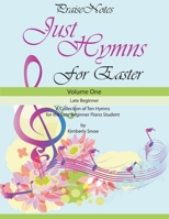 Just Hymns for Easter: A Collection of Ten Hymns for the Late Beginner Piano Student 154536754X Book Cover
