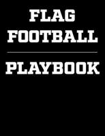 Flag Football Playbook: Coaching Notebook, Blank Field Pages, Undated Calendar, Game Statistics, Roster 108212267X Book Cover