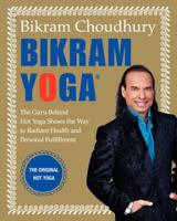 Bikram Yoga: The Guru Behind Hot Yoga Shows the Way to Radiant Health and Personal Fulfillment 0060568089 Book Cover