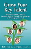 Grow Your Key Talent: Thought-Provoking Essays for Business Owners, Executives and Managers on Developing Star Staff 1930039271 Book Cover