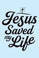 Jesus Saved My Life: Christian Lined Notebook, Journal, Organizer, Diary, Composition Notebook, Gifts for Christians 1712344080 Book Cover