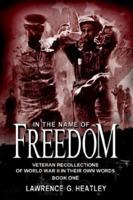 In the Name of Freedom: Veteran Recollections of World War II In Their Own Words Book One (In the Name of Freedom) 1410720322 Book Cover