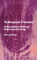 The Metaphysics of Autonomy: The Reconciliation of Ancient and Modern Ideals of the Person 1349519898 Book Cover