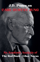 J.D. Ponce on Carl Gustav Jung: An Academic Analysis of The Red Book - Liber Novus (Psychology) B0DY6TFLGH Book Cover