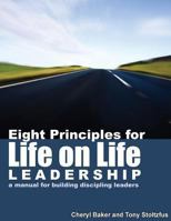 Eight Principles for Life on Life Leadership 1493566962 Book Cover
