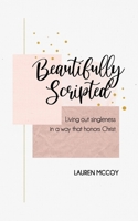 Beautifully Scripted: Living Out Singleness in a Way that Honors Christ 0578704765 Book Cover