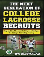 The Next Generation of College Lacrosse Recruits: Do You Have What It Takes? 1985615002 Book Cover