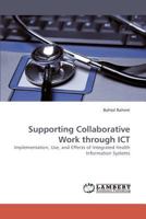 Supporting Collaborative Work through ICT: Implementation, Use, and Effects of Integrated Health Information Systems 383833714X Book Cover