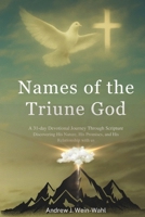 Names of the Triune God: A 31-Day Devotional Journey Through Scripture Discovering His Nature, His Promises, and His Relationship with us B0FNBN3FS3 Book Cover