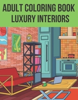 Adult Coloring Book Luxury Interiors: Interior Design Coloring Book, Adult Coloring Book With Gorgeous Home Designs and Beautiful Kitchen Ideas For Relaxation B09242ZRD1 Book Cover