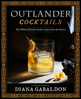 Outlander Cocktails: The Official Drinks Guide Inspired by the Series 1984862391 Book Cover