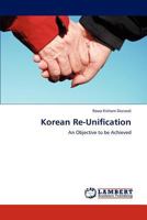 Korean Re-Unification: An Objective to be Achieved 3847324861 Book Cover