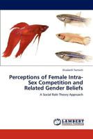 Perceptions of Female Intra-Sex Competition and Related Gender Beliefs: A Social Role Theory Approach 3845442123 Book Cover