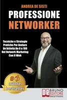 Professione Networker: Tecniche e Strategie Pratiche Per Avviare Un’Attività Da 0 a 100 Nel Network Marketing Con il Web 8861749097 Book Cover