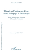 Théorie et Pratique du Cours entre Pédagogie et Didactique: Traité de Didactique Générale à l'usage du Normalien (Enseignement Et Éducation En Afrique) (French Edition) 234305813X Book Cover