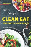 Recipes to Help you Clean Eat Your Way To Good Health: The Grand Clean Eating Cookbook B0BM429R8P Book Cover