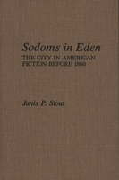 Sodoms in Eden: The City in American Fiction before 1860 (Contributions in American Studies) 0837185858 Book Cover