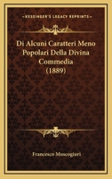 Di Alcuni Caratteri Meno Popolari Della Divina Commedia (1889) 1168312736 Book Cover