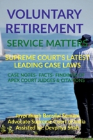 Voluntary Retirement- Service Matters- Supreme Court's Latest Leading Case Laws: Case Notes- Facts- Findings of Apex Court Judges & Citations B09QKSWNB3 Book Cover
