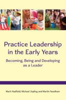 Practice Leadership in the Early Years: Becoming, Being and Developing as a Leader 0335262961 Book Cover