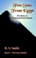 Two Sons From Egypt: The Story of Thutmose III and Moses 1418479497 Book Cover