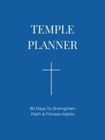 Temple Planner: 90 Days To Strengthen Faith & Fitness Habits B0GSVG296V Book Cover