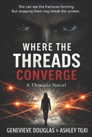 Where The Threads Converge: A Threads Novel B0GTLVQ35F Book Cover