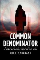 Common Denominator: Power, Fame and Greed Become Entangled in a Web of Intrigue with Conspiracy Murder and Sweet Revenge 1920261613 Book Cover