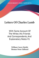 Letters Of Charles Lamb: With Some Account Of The Writer, His Friends And Correspondents, And Explanatory Notes V1 1162949864 Book Cover