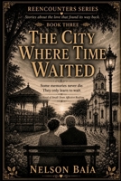 THE CITY WHERE TIME WAITED: A Novel of Small-Town Affective Realism B0HGGKWBBJ Book Cover