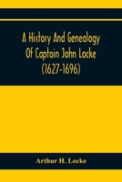 A History and Genealogy of Captain John Locke (1627-1696) of Portsmouth and Rye, N.H., and his Descendants; Also of Nathaniel Locke of Portsmouth, and ... of the History of the Lockes in England 1015666884 Book Cover