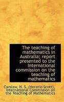 The Teaching of Mathematics in Australia; Report Presented to the International Commission 1113475668 Book Cover