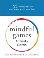 Mindful Games Activity Cards: 55 Fun Ways to Share Mindfulness with Kids and Teens 1611804094 Book Cover