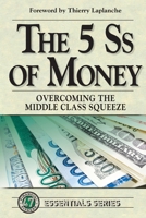 The 5 Ss of Money: Overcoming the Middle Class Squeeze 0997121297 Book Cover