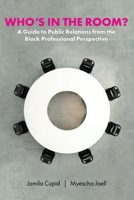 Who's in the Room? a Guide to Public Relations from the Black Professional Perspective B0FNJX3NWV Book Cover