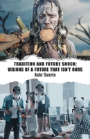 Tradition and Future Shock: Visions of a Future that Isn't Ours 1952671809 Book Cover