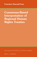 Consensus-Based Interpretation of Regional Human Rights Treaties 900437552X Book Cover