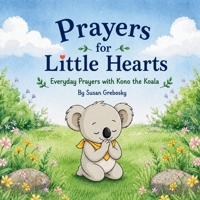 Prayers for Little Hearts: Everyday Prayers with Kono the Koala B0H4H63Q4F Book Cover