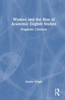 Women and the Rise of Academic English Studies: Pragmatic Criticism 1032823836 Book Cover