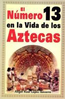El Numero 13 en la Vida de los Aztecas: 2a. edicion 9707750138 Book Cover