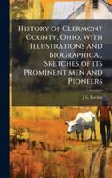 History of Clermont County, Ohio, With Illustrations and Biographical Sketches of its Prominent men and Pioneers 1024283003 Book Cover