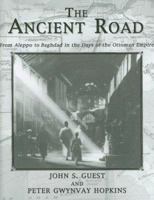 The Ancient Road: From Aleppo to Baghdad in the Days of the Ottoman Empire (Kegan Paul Arabia Library) 0710305567 Book Cover
