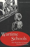 Wartime Schools: How World War II Changed American Education (History of Schools and Schooling, V. 34) 0820463558 Book Cover