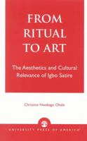 From Ritual to Art: The Aesthetics and Cultural Relevance of Igbo Satire 0761824855 Book Cover